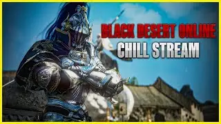 BDO - Chill Hang Out Stream | Appearing as a Guest on BlueSquadron Later!