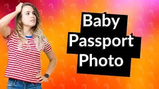 How do you take a passport photo for a baby?