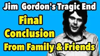 Jim  Gordon's Tragic End: insights From Three Who Knew Him Best