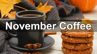 November Coffee - Elegant Jazz Cafe Music for Smooth Autumn Evening