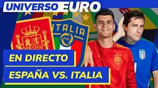 EUROCOPA EN VIVO | ESPAÑA VS ITALIA | UNIVERSO EURO #7