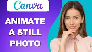 How To Animate a Still Photo in CANVA (Step By Step)