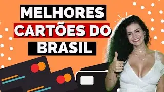 RANKING DOS MELHORES CARTÕES DE CRÉDITO DO BRASIL