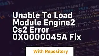 unable to load module engine2 cs2 error 0x0000045a fix