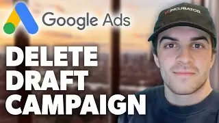 How to Delete Draft Campaign on Google Ads (2024 Guide)