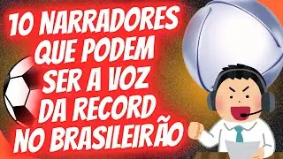 10 NARRADORES QUE PODEM COMANDAR O BRASILEIRÃO NA RECORD.