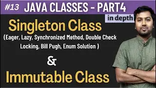 13. Java Singleton and Immutable Class Explained with Examples | Java Classes in Depth - Part4