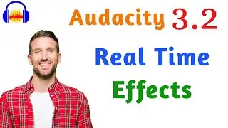 Audacity 3.2 Real time effects - How & for Whom?