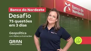 Concurso Banco do Nordeste - Desafio 75 questões em 3 dias | Geopolítica