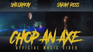 Shelbykay - Chop An Axe ft. @SarahRossSongs (Official Music Video)