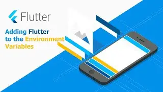 Flutter Mobile Apps   Adding Flutter to the Environment Variables and Downloading Flutter Tools