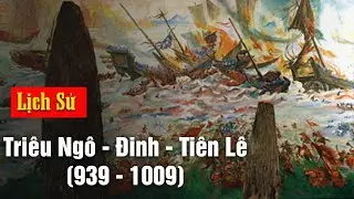 Nhà Ngô – Đinh – Tiền Lê (939 - 1009) chấm dứt ách đô hộ của chính quyền phương Bắc|Lịch Sử Việt Nam