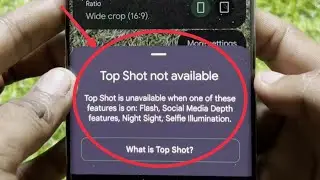 Camera Top Shot not available issue in Google Pixel Mobile