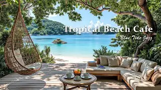 Tropical Beach Café Jazz - Beautiful Ocean Ambience & Tranquil Bossa Nova Guitar to Chill, Relax