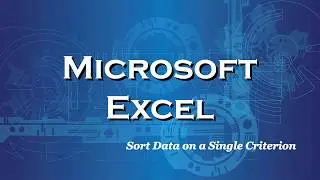 Excel 2016 Sort Data on a Single Criterion