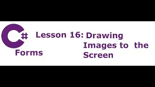 C# Forms Lesson 16:  Drawing Images to  the Screen