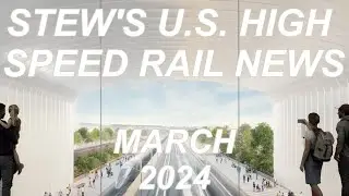 Stew's March 2024 High Speed Rail U.S. News | CAHSR Brightline West Acela NEC Dallas Ft Worth