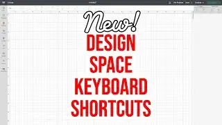 CRICUT DESIGN SPACE UPDATE KEYBOARD SHORTCUTS USING HOTKEYS JULY 2022