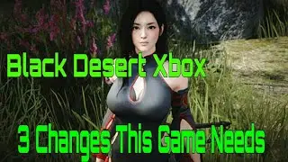 Black Desert Xbox - 3 Changes This Game Needs! (Developer Suggestions)