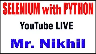 SELENIUM with PYTHON tutorials by Mr. Nikhil Raju