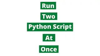 Run Two Python Scripts at Once | 