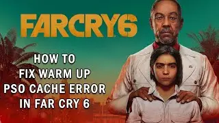 Warm Up PSO Cache  | Fix Far Cry 6 Not Launching ERROR StartUp Takes Longer