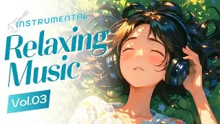 Instrumental Relaxing Music Vol.03 | Smooth & Mellow Long Play Instrumental Music for Work & Study