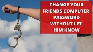 How To Change Your Friends Computer Password - Windows 7/8/10