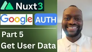 Nuxt 3 Google Authentication: Part 5 - Get User Data