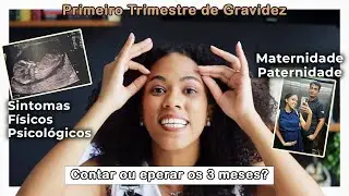 Como foi meu PRIMEIRO TRIMESTRE | Sintomas físicos e psicológicos | A IMPORTÂNCIA DO PAI