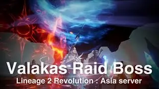 [Lineage 2 Revolution] Valakas Raid Boss (cp 4-10 m) Asia server [Sat 7 Aug]