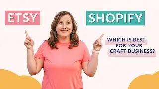 Etsy or Shopify - Which One is Right for Your Small Craft Business?