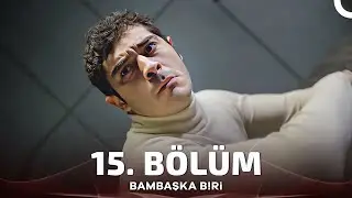 Bambaşka Biri 15. Bölüm