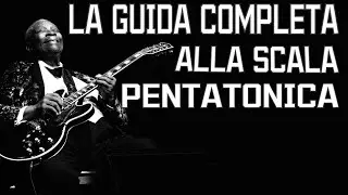 SCALA  PENTATONICA - LA GUIDA COMPLETA ! | 