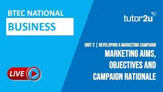 Marketing Aims, Objectives & Campaign Rationale | BTEC National Business Unit 2