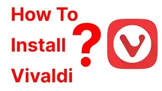 How To Install Vivaldi Browser In Windows