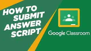 How to Submit Online Exam Answer Script in Google Classroom | Bangla Tutorial 2020