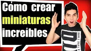 CÓMO CREAR MINIATURAS PARA YOUTUBE SIN PROGRAMAS DE MUY BUENA CALIDAD