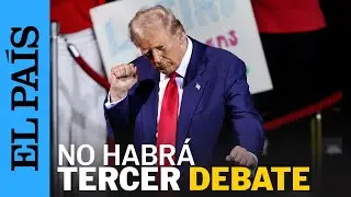 ESTADOS UNIDOS | Donald Trump se niega a un tercer debate presidencial | EL PAÍS