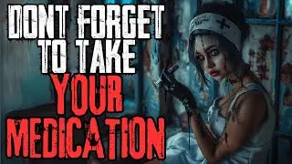 Don't Forget To Take Your Medication | Creepypasta