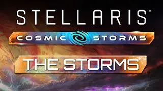 Meet the Storms | Stellaris: Cosmic Storms