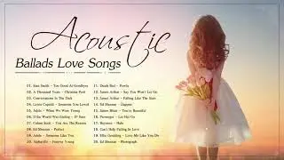 Best Acoustic Love Songs - Ballads Love Songs - Love Music Playlist 2021