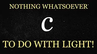 The Speed of Light has Absolutely Nothing to Do With Light