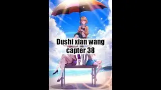 Dushi xian wang capter 38