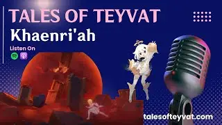 Khaenri'ah || Tales of Teyvat: A Genshin Lore Podcast || EP 40