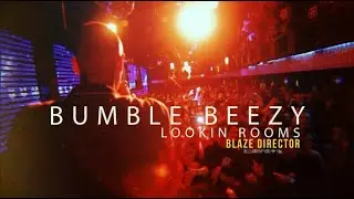 BLAZE DIRECTOR: BUMBLE BEEZY LIVE IN LOOKIN ROOMS | 2017