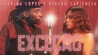 Sabrina Lopes e Rincon Sapiência - Exceção