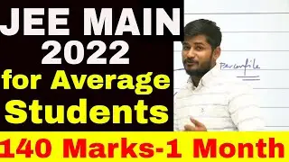 140 Marks in JEE MAIN 2022 in Just 1 MONTH एक Average बच्चा भी ला सकता है  | List of Topics to do!