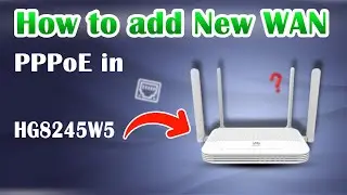 Huawei ONU | Adding a New WAN Setting in Huawei ONU WiFi Router