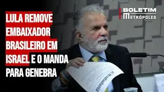 Lula remove embaixador brasileiro em Israel e o manda para Genebra